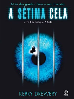 [Cell 7 Trilogy 01] • A Sétima Cela · Atrás Das Grades. Para Sua Diversão.